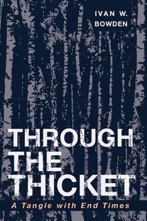 Cover Art for 9781532634390, Through the Thicket by Ivan W. Bowden