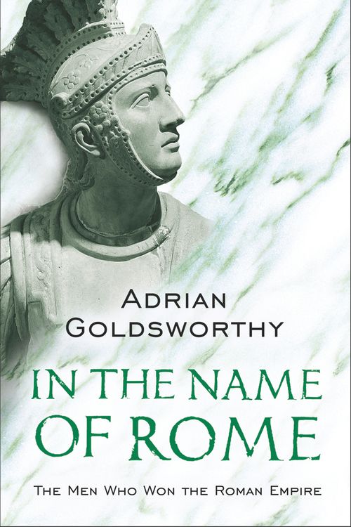 Cover Art for 9780753817896, In the Name of Rome: The Men Who Won the Roman Empire by Adrian Goldsworthy