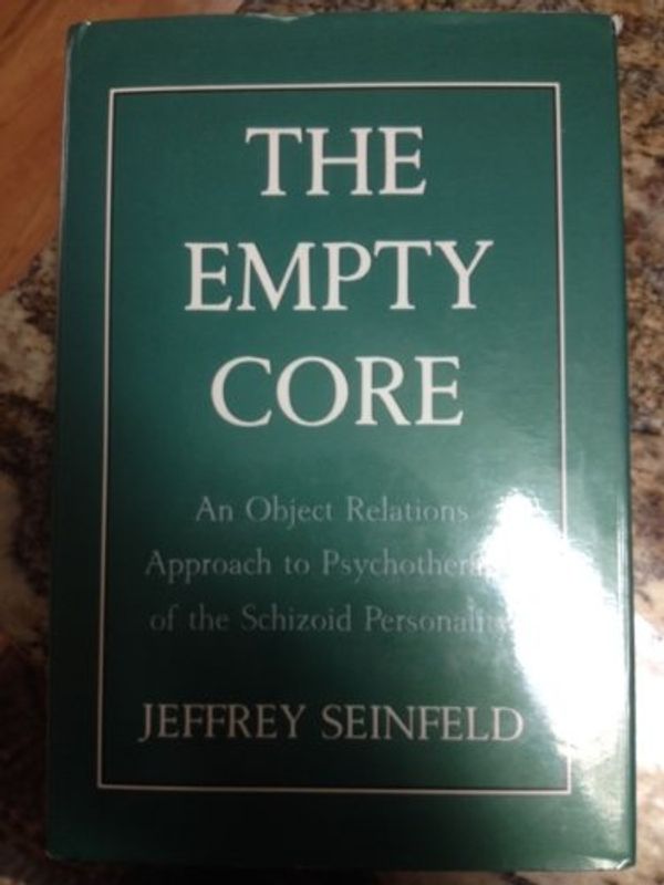 Cover Art for 9780876686119, The Empty Core An Object Relations Approach to Psychotherapy of the Schizoid Personality by Jeffrey Seinfeld