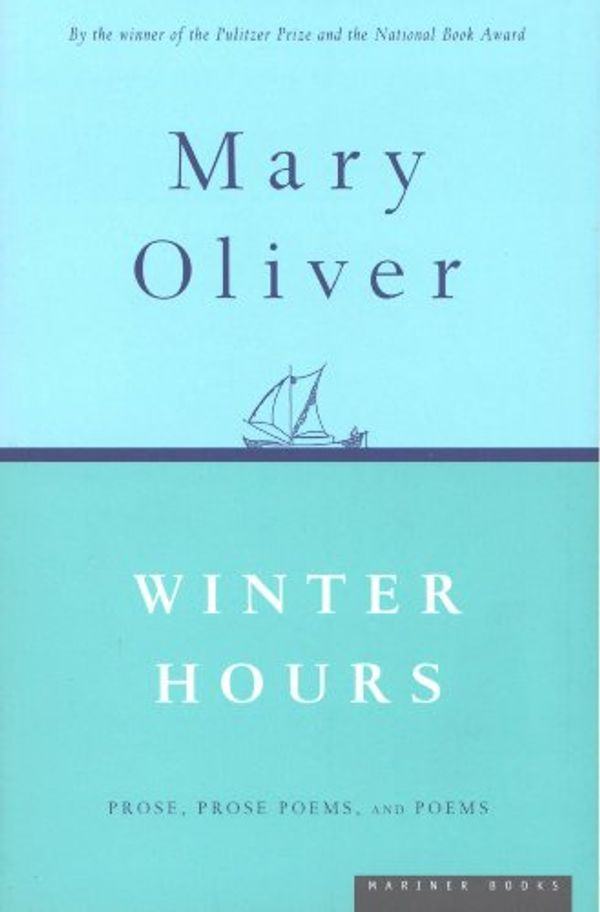 Cover Art for B004H1UOEU, Winter Hours: Prose, Prose Poems, and Poems by Mary Oliver