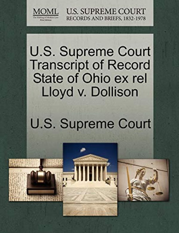 Cover Art for 9781270012726, U.S. Supreme Court Transcript of Record State of Ohio Ex Rel Lloyd V. Dollison by U S Supreme Court