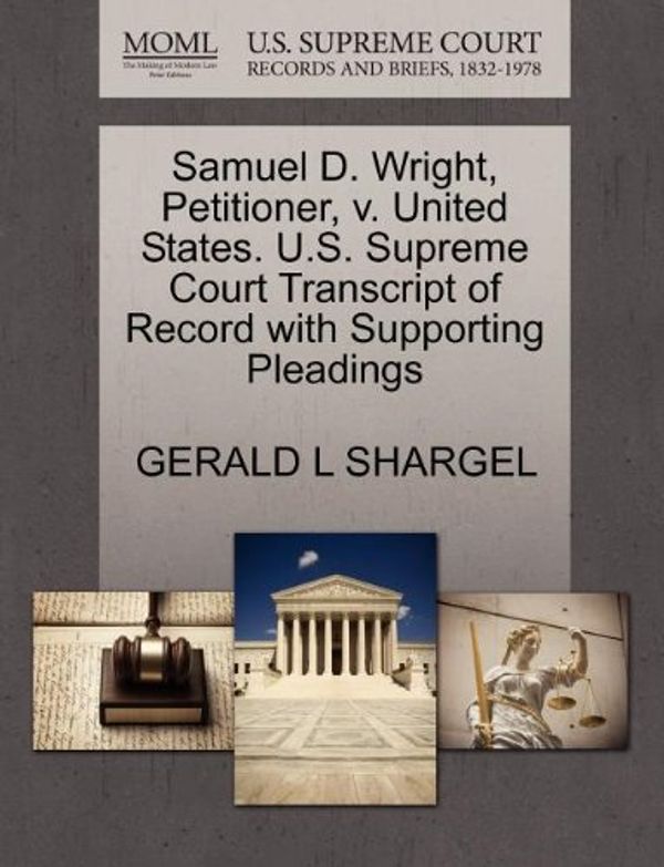 Cover Art for 9781270705420, Samuel D. Wright, Petitioner, V. United States. U.S. Supreme Court Transcript of Record with Supporting Pleadings by GERALD L SHARGEL