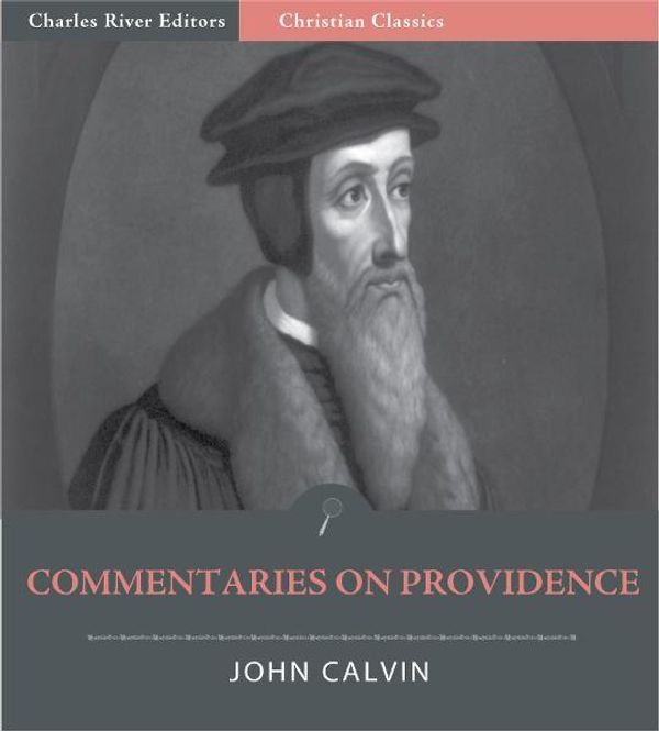 Cover Art for 9781475300956, John Calvins Commentaries on Providence (Illustrated Edition) by John Calvin