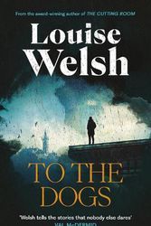 Cover Art for 9781838859817, To the Dogs by Louise Welsh