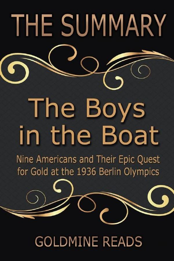 Cover Art for 9781547160716, The Summary of the Boys in the BoatBased on the Book by Daniel James Brown: Nine A... by Goldmine Reads