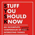 Cover Art for B083RSLM5S, Stuff You Should Know: An Incomplete Compendium of Mostly Interesting Things by Josh Clark, Chuck Bryant