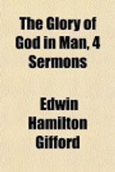 Cover Art for 9781151647641, The glory of God in man, 4 sermons by Edwin Hamilton Gifford