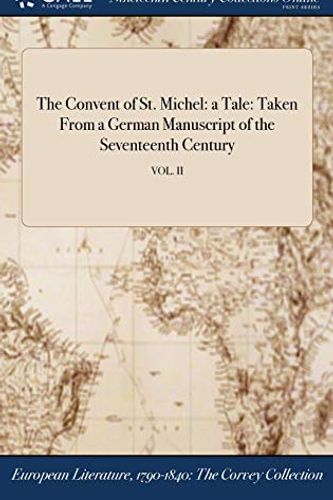 Cover Art for 9781375122719, The Convent of St. Michel: a Tale: Taken From a German Manuscript of the Seventeenth Century; VOL. II by Anonymous