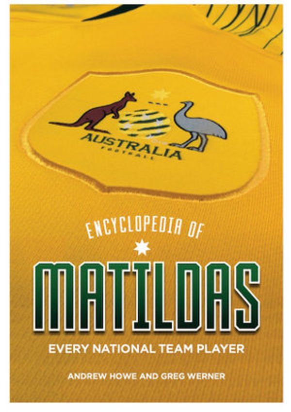 Cover Art for 9780648133384, Encyclopedia of Matildas by Andrew Howe, Greg Werner