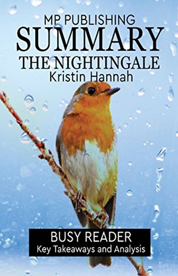 Cover Art for 9781985677791, Summary: The Nightingale: by Kristin Hannah: Key Takeaways and Analysis by Busy Reader, MP Publishing