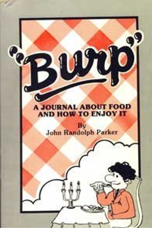 Cover Art for 9780912095011, Burp : A Journal about Food and How to Enjoy It by John R. Parker