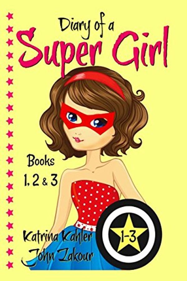Cover Art for 9781549850417, Diary of a SUPER GIRL - Books 1-3: Books for Girls 9-12 by Katrina Kahler