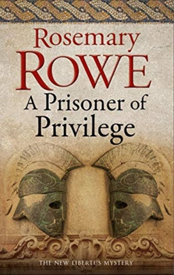 Cover Art for 9780727888907, A Prisoner of Privilege (A Libertus Mystery of Roman Britain) by Rosemary Rowe