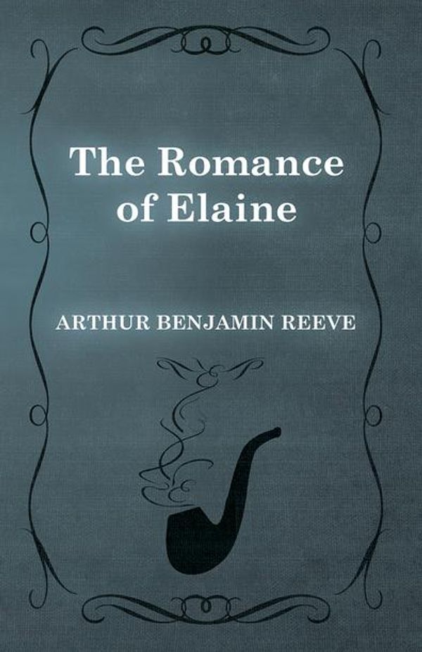 Cover Art for 9781473371514, The Romance of Elaine by Arthur Benjamin Reeve