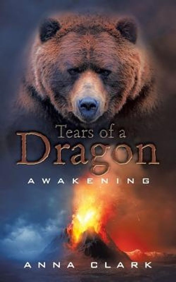 Cover Art for 9781532034527, Tears of a DragonAwakening by Anna Clark