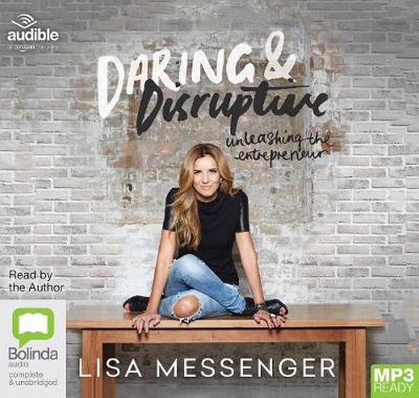 Cover Art for 9781489487735, Daring & Disruptive: Unleashing the Entrepreneur by Lisa Messenger