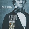 Cover Art for 9780807830277, William Lowndes Yancey and the Coming of the Civil War by Eric H. Walther
