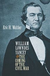 Cover Art for 9780807830277, William Lowndes Yancey and the Coming of the Civil War by Eric H. Walther