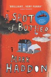 Cover Art for 9780099506928, A Spot of Bother by Mark Haddon