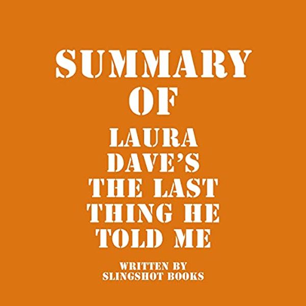 Cover Art for B09CR8QKB5, Summary of Laura Dave's The Last Thing He Told Me by Slingshot Books