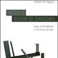 Cover Art for 9780226703411, Hegel’s Realm of Shadows: Logic as Metaphysics in “The Science of Logic” by Robert B. Pippin