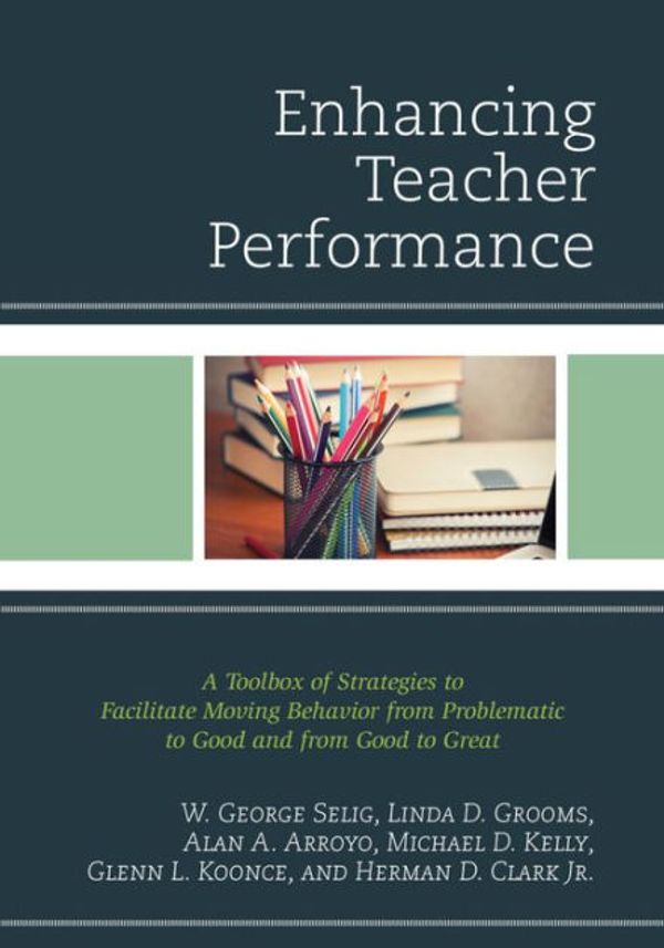 Cover Art for 9781475817874, Enhancing Teacher PerformanceA Toolbox of Strategies to Facilitate Moving Be... by W. George Selig, Linda D. Grooms, Alan A. Arroyo
