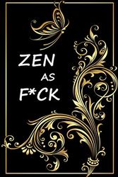 Cover Art for 9781671584600, Zen as F*ck: A Journal for Practicing the Mindful Art of Not Giving a Sh*t  120 Lined Pages Inspirational Quote Notebook To Write In size 6x 9 inches by Holly Books