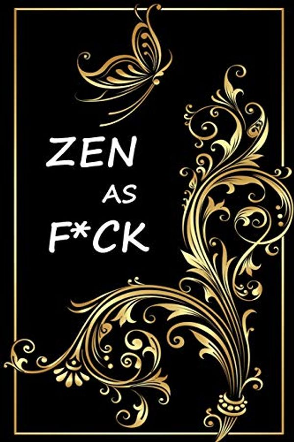 Cover Art for 9781671584600, Zen as F*ck: A Journal for Practicing the Mindful Art of Not Giving a Sh*t  120 Lined Pages Inspirational Quote Notebook To Write In size 6x 9 inches by Holly Books