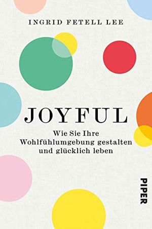 Cover Art for 9783492062220, Joyful: Wie Sie Ihre Wohlfühlumgebung gestalten und glücklich leben by Fetell Lee, Ingrid