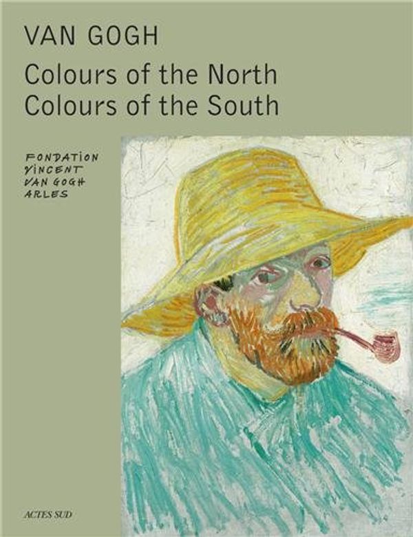 Cover Art for 9782330031145, Van Gogh: Colours of the North, Colours of the South by Sjraar Van Heugten