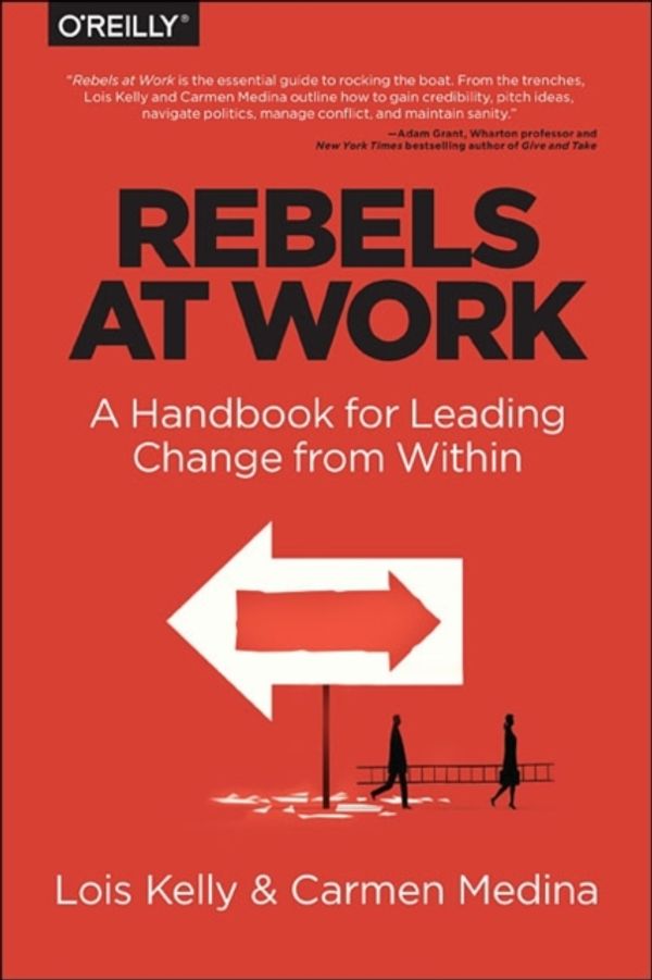 Cover Art for 9781491903957, Rebels at Work by Lois Kelly