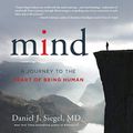 Cover Art for B01LYN018H, Mind: A Journey to the Heart of Being Human by Daniel J. Siegel, MD
