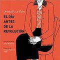Cover Art for 9788416830329, El día antes de la revolución by Ursula. K Le Guin