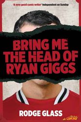 Cover Art for 9781906994389, Bring Me the Head of Ryan Giggs by Rodge Glass