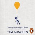 Cover Art for 9781761620072, You Don't Have to Have a Dream by Tim Minchin