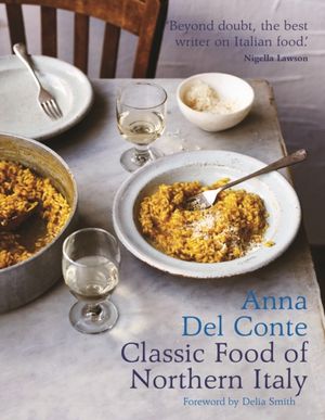 Cover Art for 9781911595083, The Classic Food of Northern Italy by Anna Del Conte