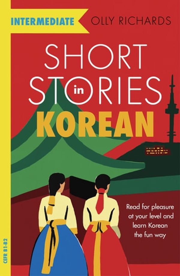 Cover Art for 9781529303063, Short Stories in Korean for Intermediate Learners: Read for pleasure at your level, expand your vocabulary and learn Korean the fun way! (Foreign Language Graded Reader Series) by Olly Richards