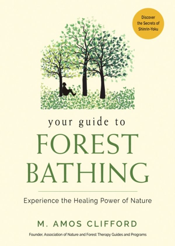Cover Art for 9781573247382, A Little Book of Forest Bathing: Discover the Secrets of Shinrin-Yoku and Experience the Healing Power of Nature by M. Amos Clifford