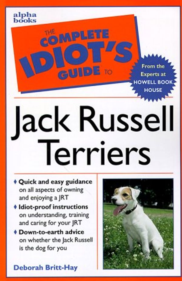 Cover Art for 9781582450421, The Complete Idiot's Guide to Owning, Raising and Training a Jack Russell Terrier by Britt-Hay, Deborah