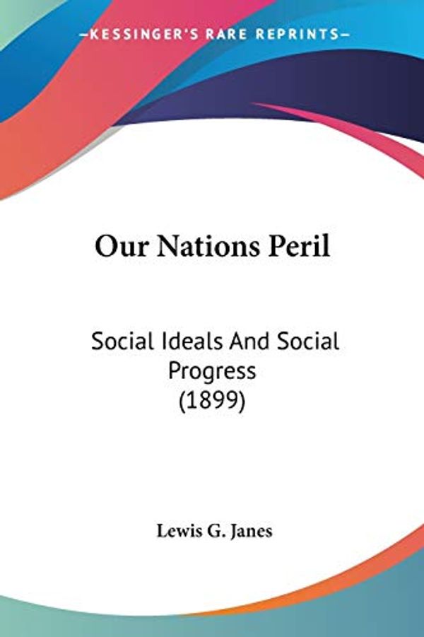 Cover Art for 9780548593028, Our Nations Peril by Lewis G. Janes