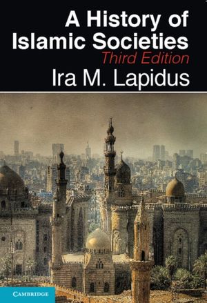 Cover Art for 9780521732970, A History of Islamic Societies by Ira M. Lapidus