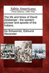 Cover Art for 9781275784192, The Life and Times of David Zeisberger by Edmund Alexander De Schweinitz