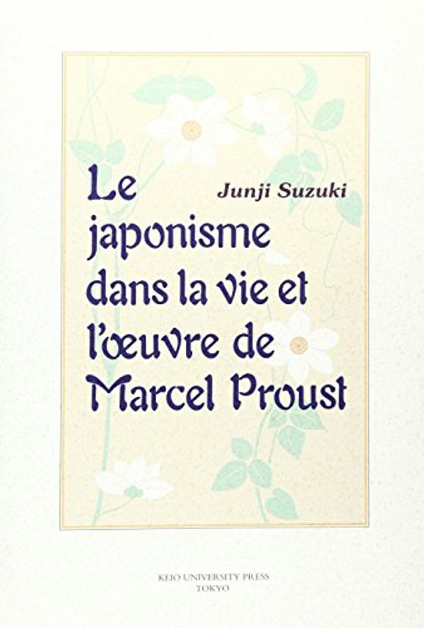 Cover Art for 9784766410013, Le japonisme dans la vie et l’〓uvre de Marcel Proust by 