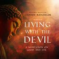 Cover Art for 9781982619954, Living With the Devil: A Meditation on Good and Evil by Stephen Batchelor