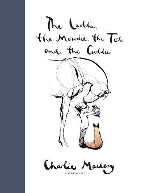 Cover Art for 9781910022177, The Laddie, the Mowdie, the Tod and the Cuddie by Charlie Mackesy