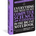 Cover Art for 9780761196761, Everything You Need to Ace Computer Science and Coding in One Big Fat Notebook by Workman Publishing
