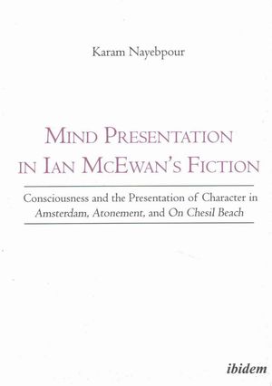 Cover Art for 9783838210292, Mind Presentation in Ian McEwan`s Fiction - Consciousness and the Presentation of Character in Amsterdam, Atonement, and On Chesil Beach by Karam Nayebpour