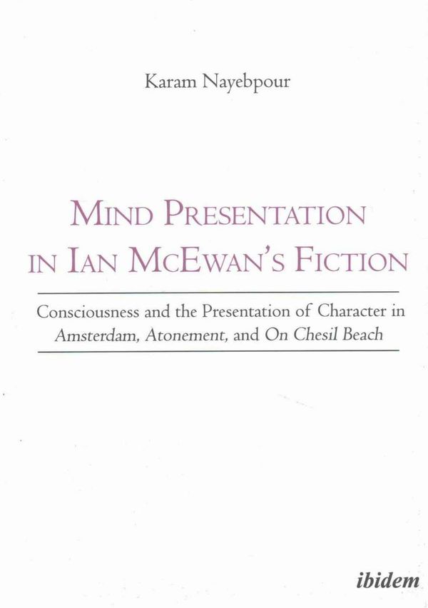 Cover Art for 9783838210292, Mind Presentation in Ian McEwan`s Fiction - Consciousness and the Presentation of Character in Amsterdam, Atonement, and On Chesil Beach by Karam Nayebpour