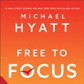 Cover Art for 9780801093944, Free to Focus: A Total Productivity System to Achieve More by Doing Less by Michael Hyatt