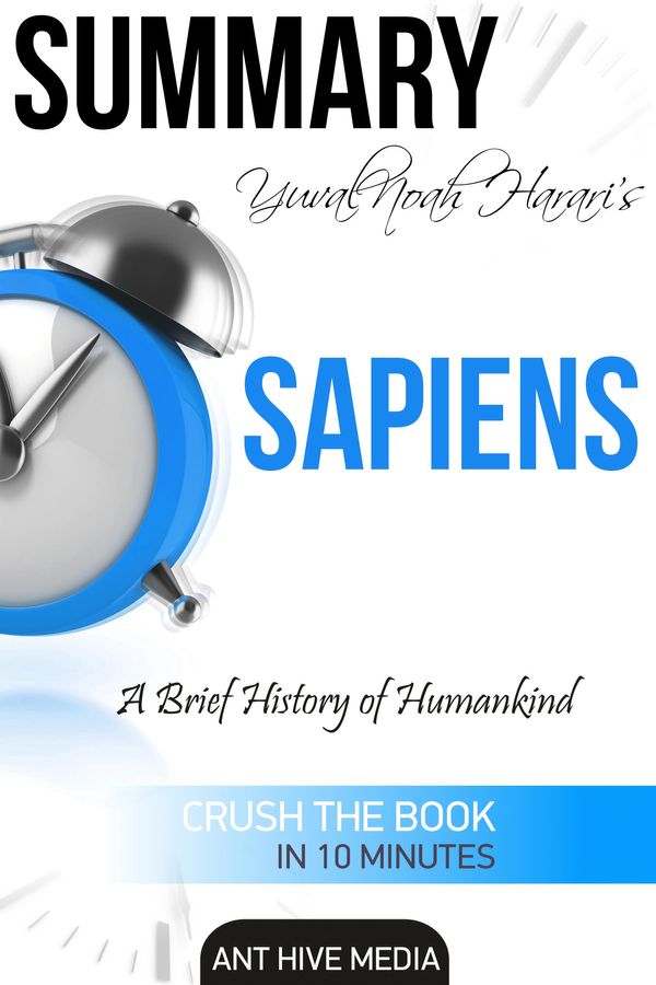 Cover Art for 9781311794628, Yuval Noah Harari's Sapiens: A Brief History of Mankind Summary by Ant Hive Media